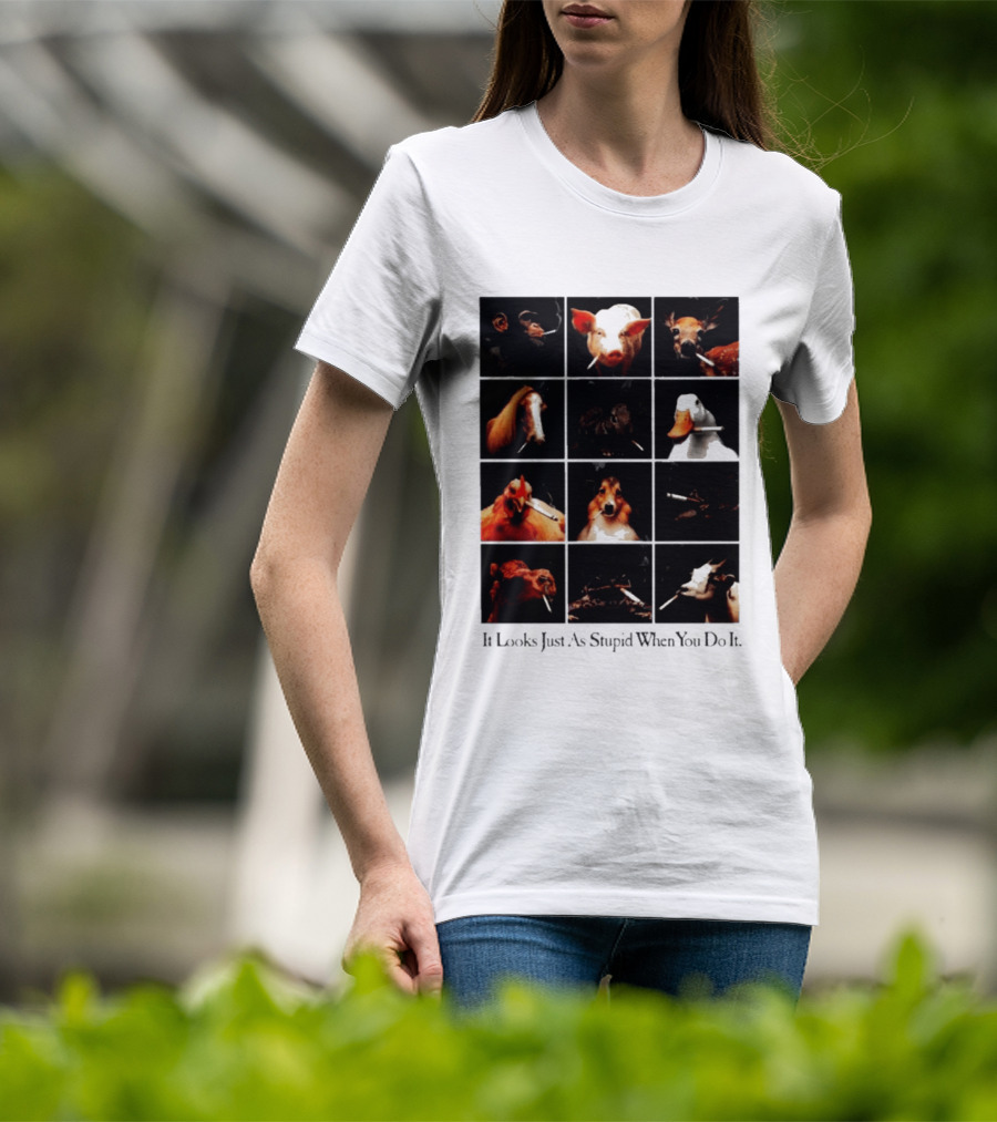 It Looks Just As Stupid When You Do It Animals Smoking T-Shirt