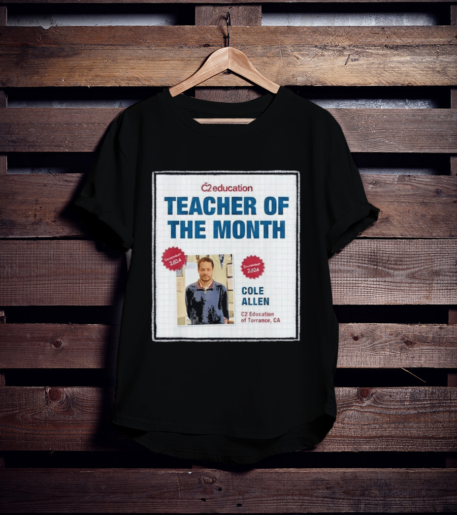 Cole Allen Teacher Of The Month December 2024 C2 Education Torrance CA T-Shirt
