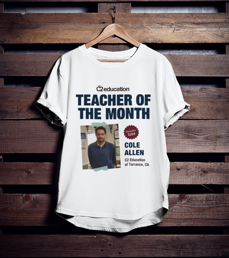 C2 Education Teacher Of The Month Cole Allen 2024 Torrance CA T-Shirt