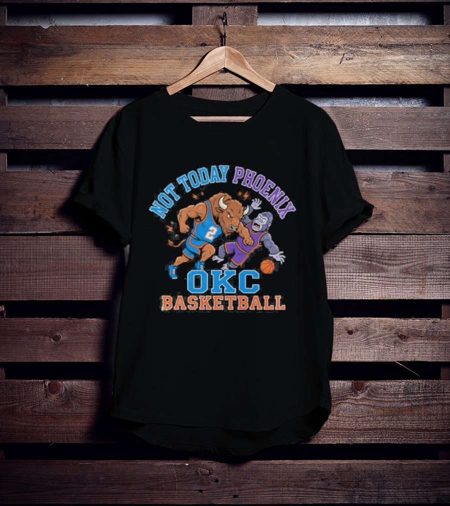 OKC Basketball Not Today Phoenix Buffalo And Gorilla Showdown T-Shirt