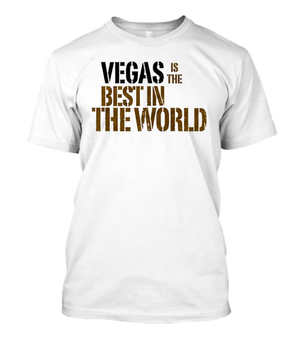 Vegas Is The Best In The World T-Shirt