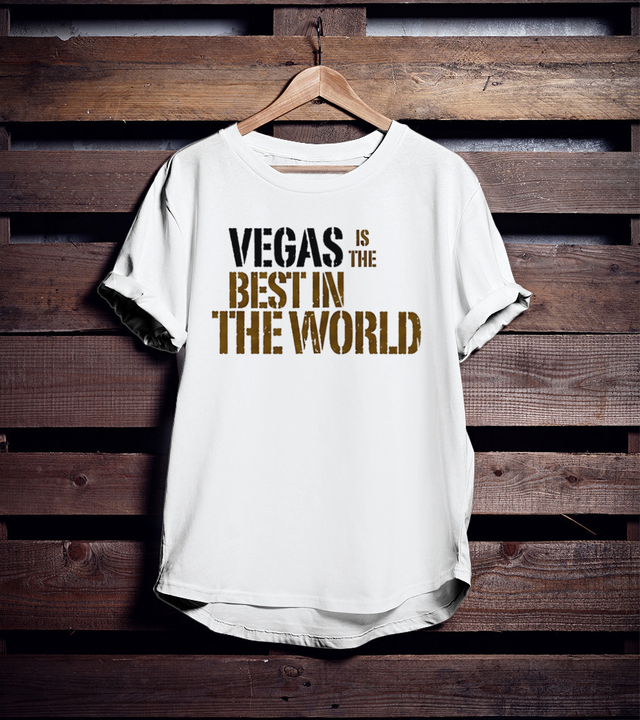 Vegas Is The Best In The World T-Shirt