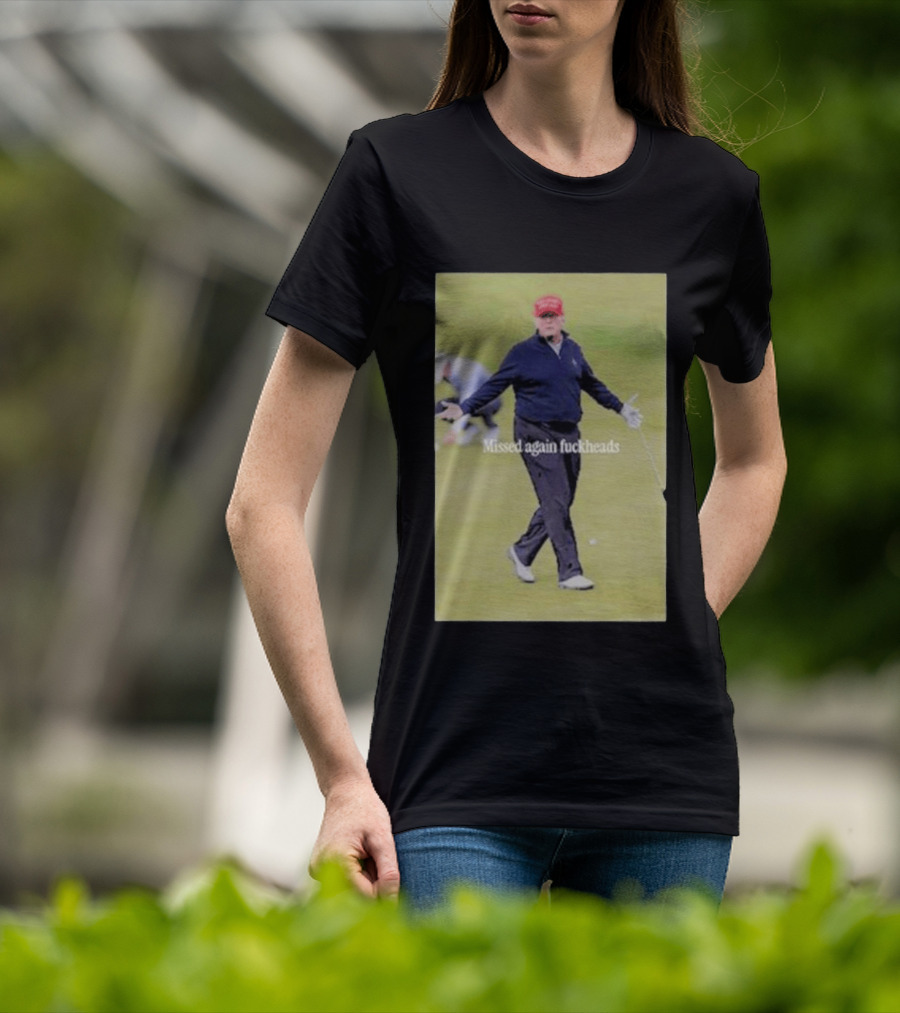 Missed Again Fuckheads Trump Golfing Red Cap T-Shirt