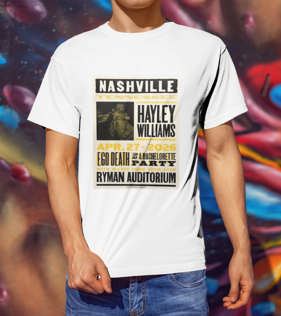 Nashville Hayley Williams April 27 2026 Ryman Auditorium Ego Death At A Bachelorette Party With Water From Your Eyes T-Shirt