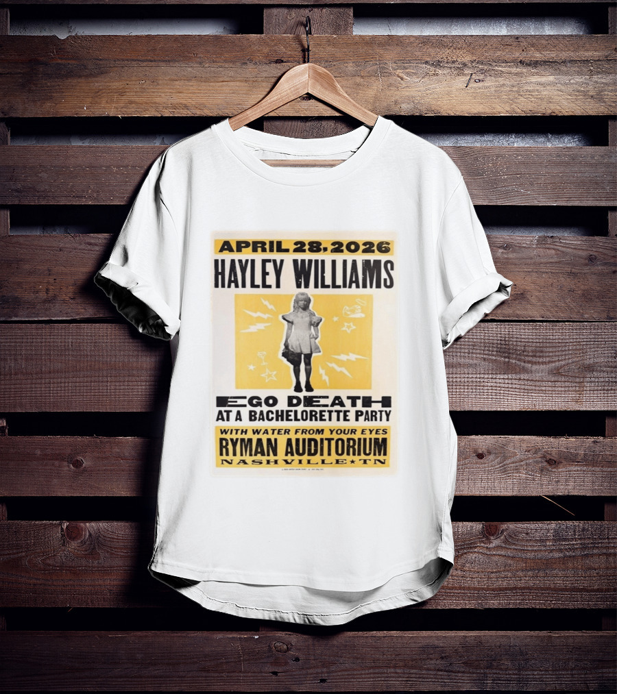 April 28 2026 Hayley Williams Ryman Auditorium Nashville TN Ego Death Bachelorette Party With Water From Your Eyes T-Shirt