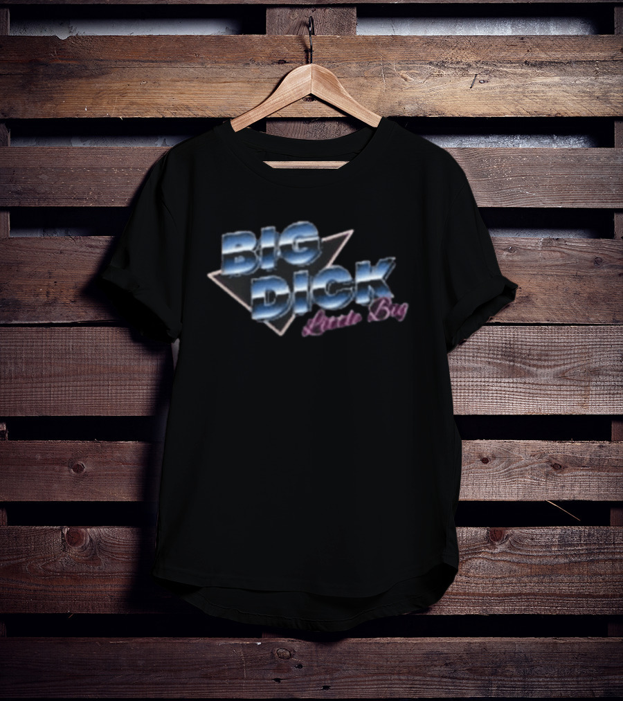 Big Dick Little Big T-Shirt