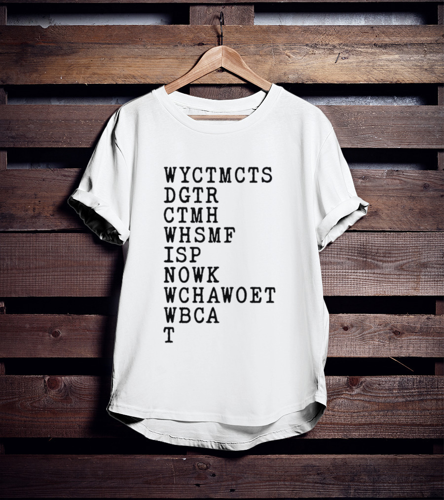 Wyctmcts Dgtr Ctmh Whsmf Isp Nowk Wchawobt Wbca T T-Shirt