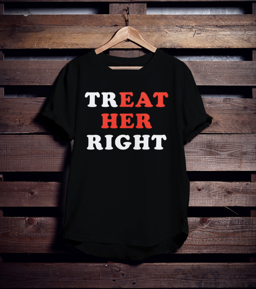 Treat Her Right Red White T-Shirt