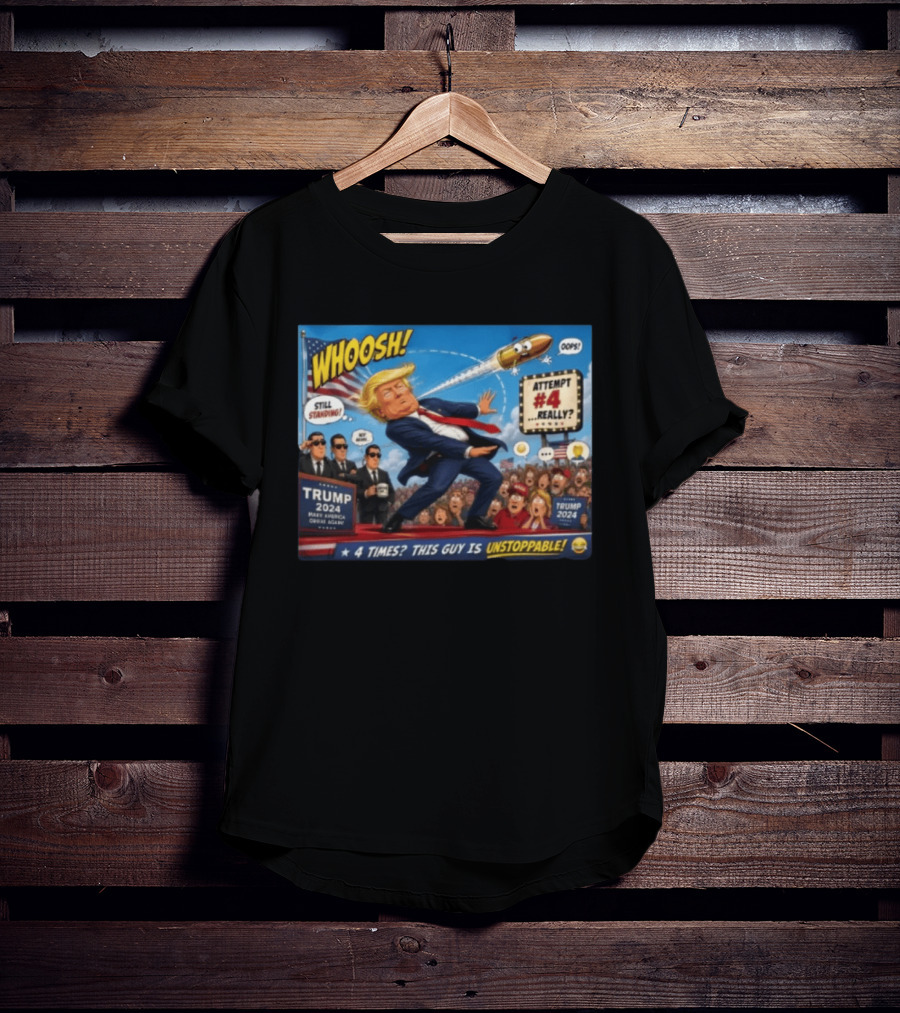 WHOOSH Trump 2024 Still Standing Attempt #4 Really Unstoppable T-Shirt