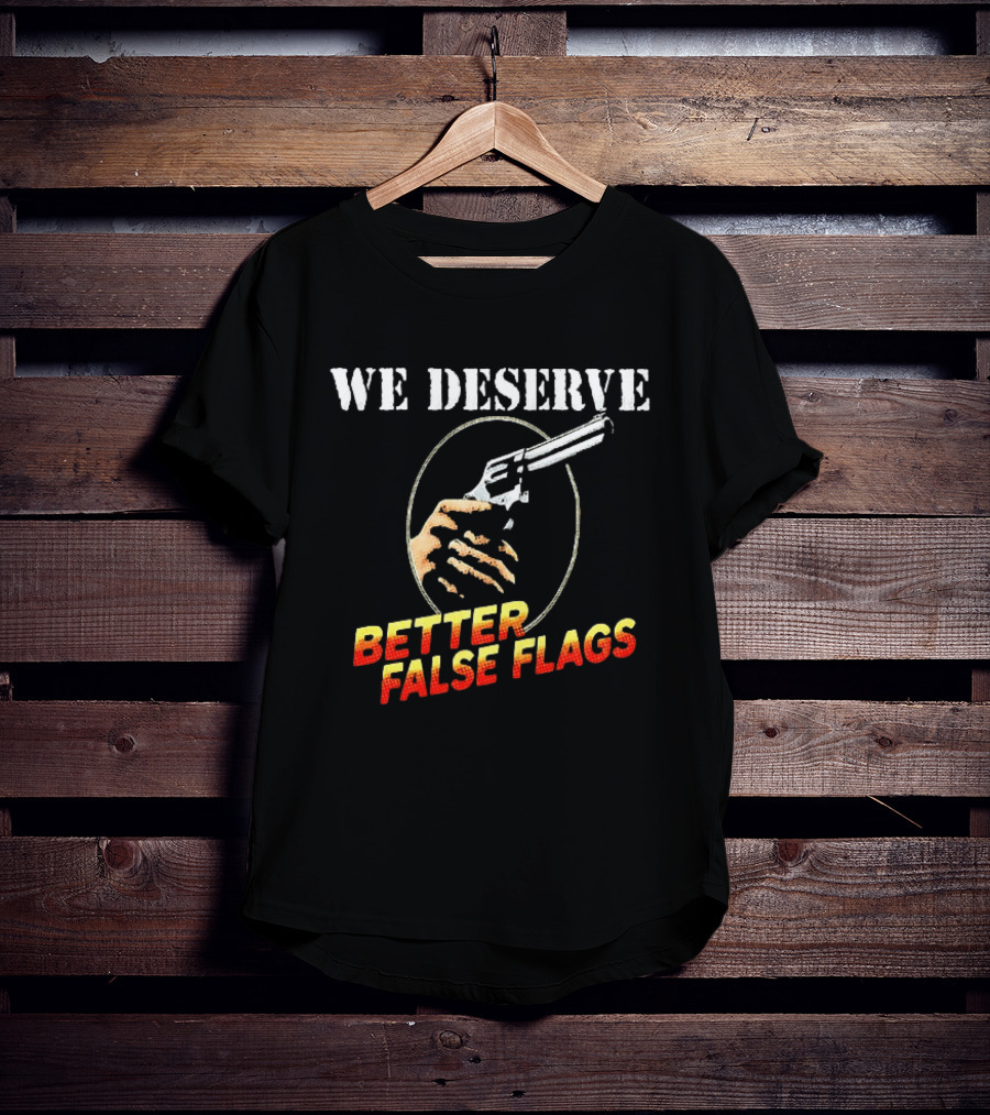 We Deserve Better False Flags Revolver Hand T-Shirt