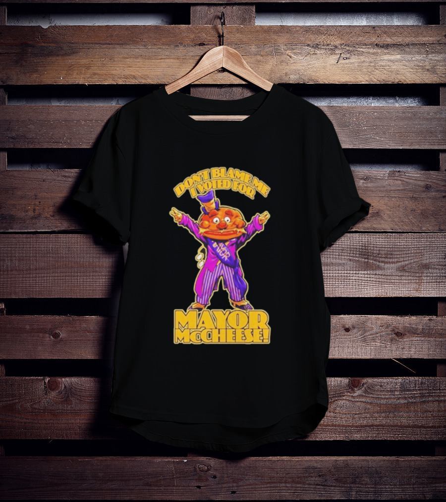 Don't Blame Me I Voted For Mayor McCheese Beastwreck T-Shirt