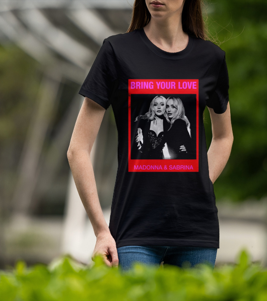 Bring Your Love Madonna And Sabrina T-Shirt