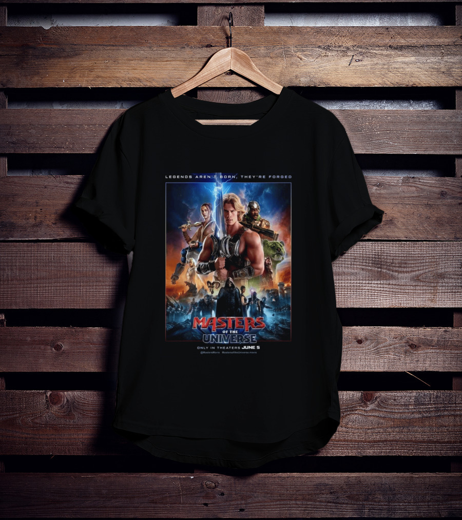Masters Of The Universe Movie Legends Aren't Born They're Forged In Theaters June 5 MastersMovie MastersOfTheUniverseMovie T-Shirt