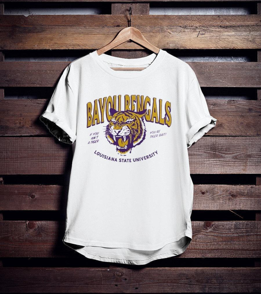 Bayou Bengals If You Ain't A Tiger You Are Tiger Bait Louisiana State University T-Shirt