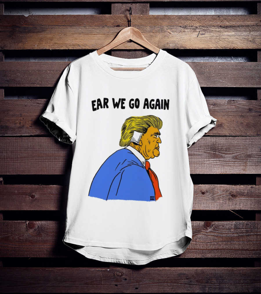 Ear We Go Again Boss Dog Image T-Shirt