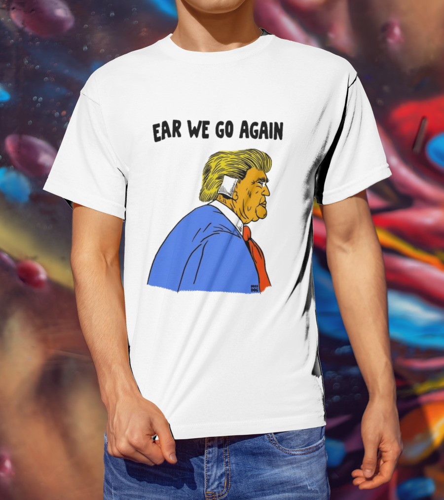 Ear We Go Again Boss Dog Image T-Shirt