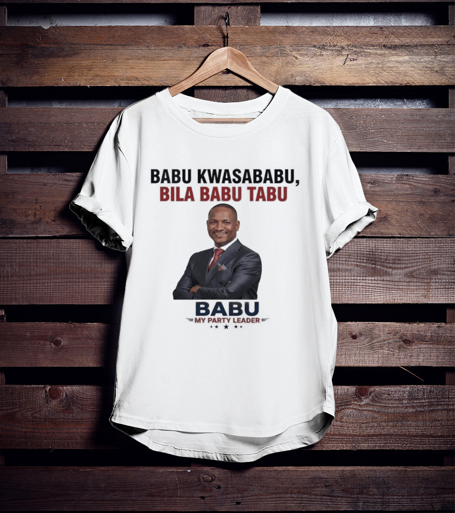 Babu Kwasababu Bila Babu Tabu My Party Leader T-Shirt
