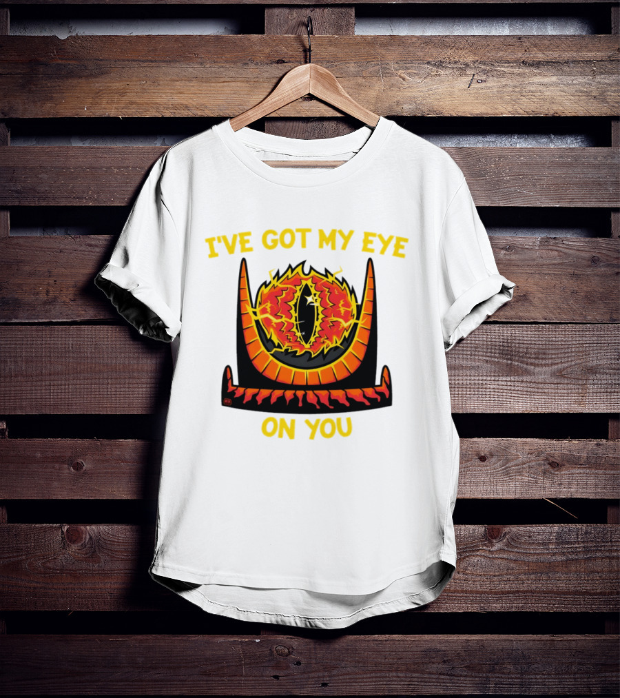I've Got My Eye On You Eye Of Sauron Lord Of The Rings T-Shirt