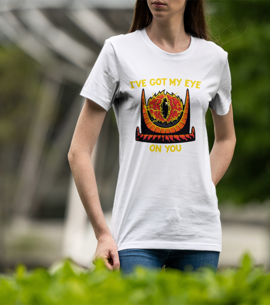 I've Got My Eye On You Eye Of Sauron Lord Of The Rings T-Shirt