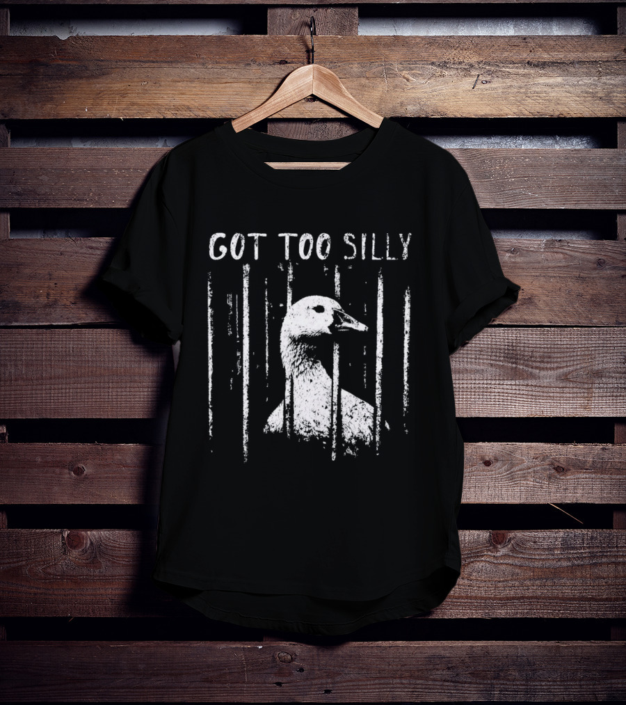 Got Too Silly Goose Jailbird Prison Meme T-Shirt