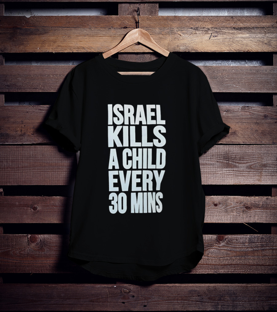 Israel Kills A Child Every 30 Mins T-Shirt