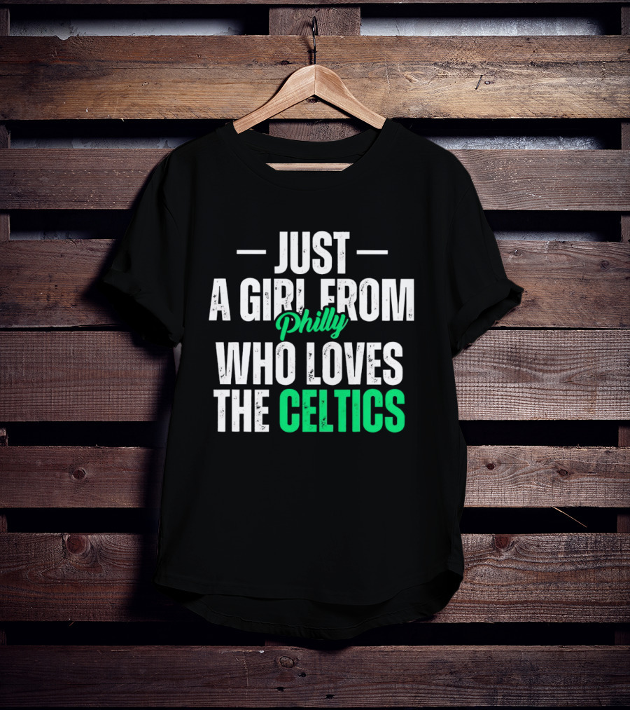 Just A Girl From Philly Who Loves The Celtics T-Shirt
