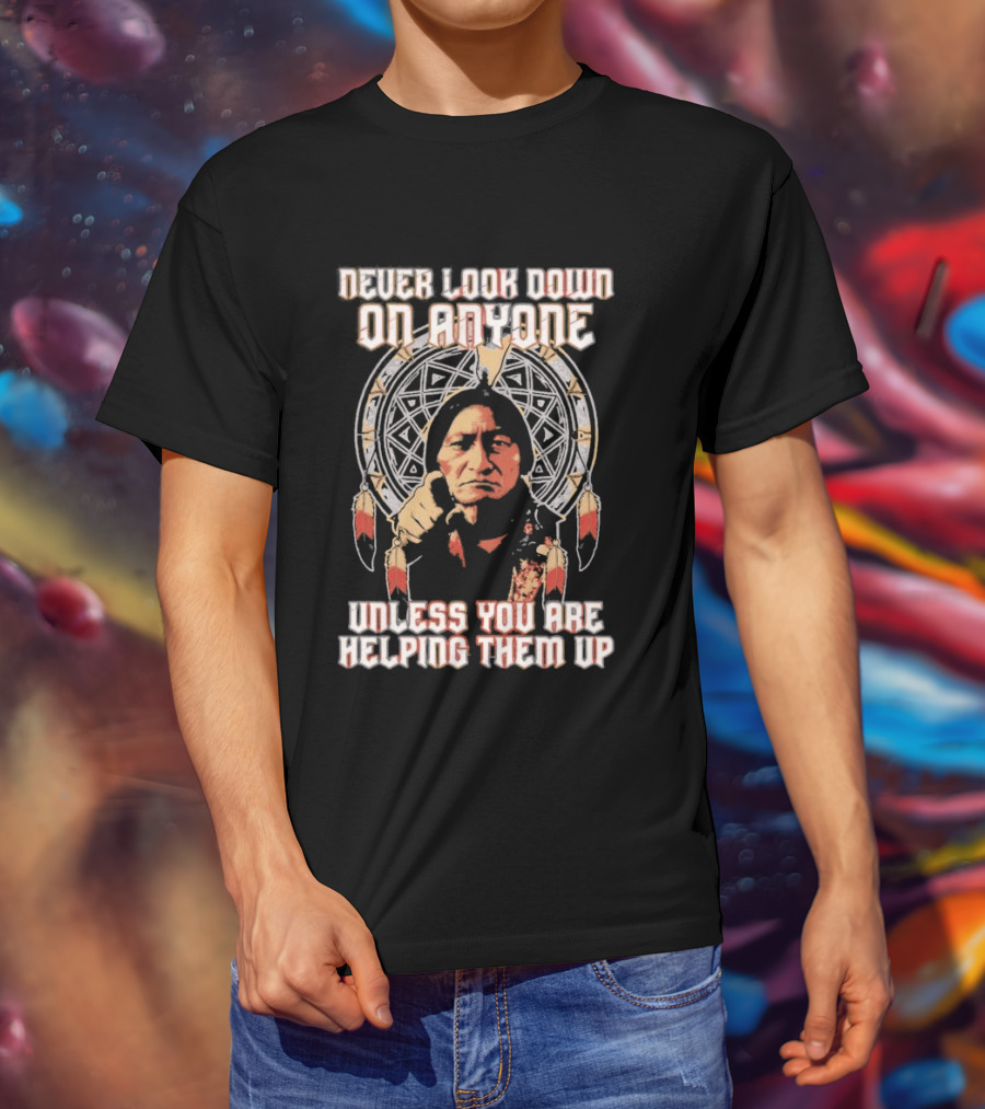 Never Look Down On Anyone Unless You Are Helping Them Up 2026 Sacred Geometry T-Shirt