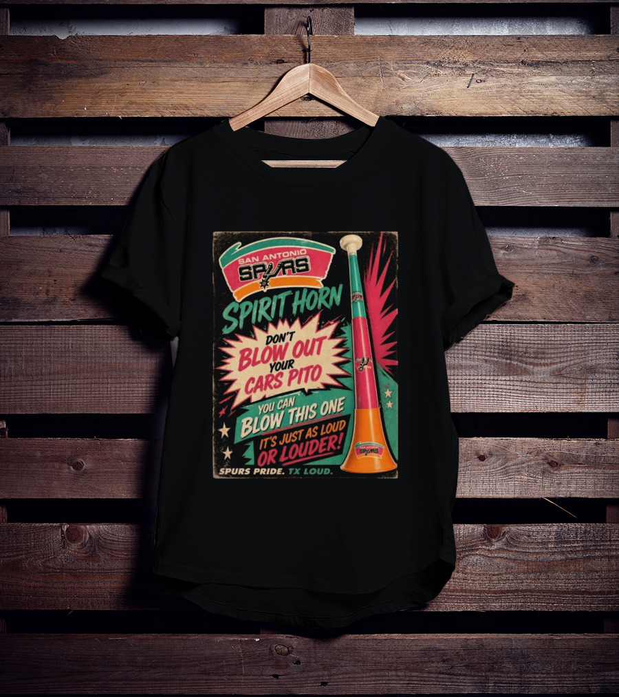 San Antonio Spurs Spirit Horn Don't Blow Out Your Cars Pito You Can Blow This One It's Just As Loud Spurs Pride TX Loud T-Shirt