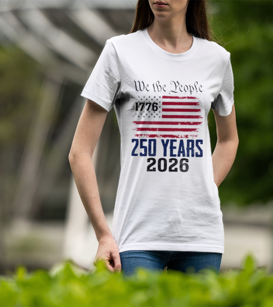We The People 250 Years 1776 2026 American Flag T-Shirt