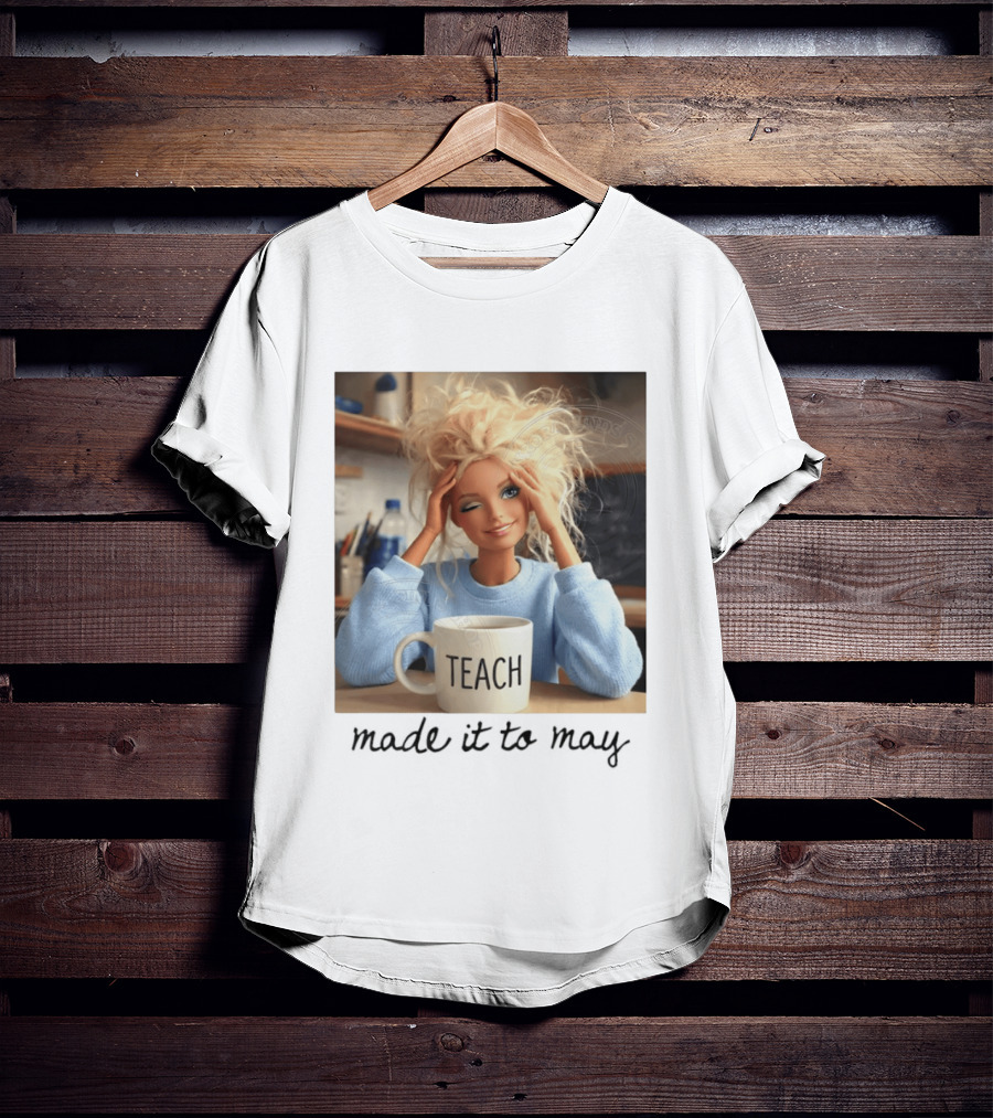 Barbie Teacher Meme Made It To May Last Day Of School Doll Face T-Shirt