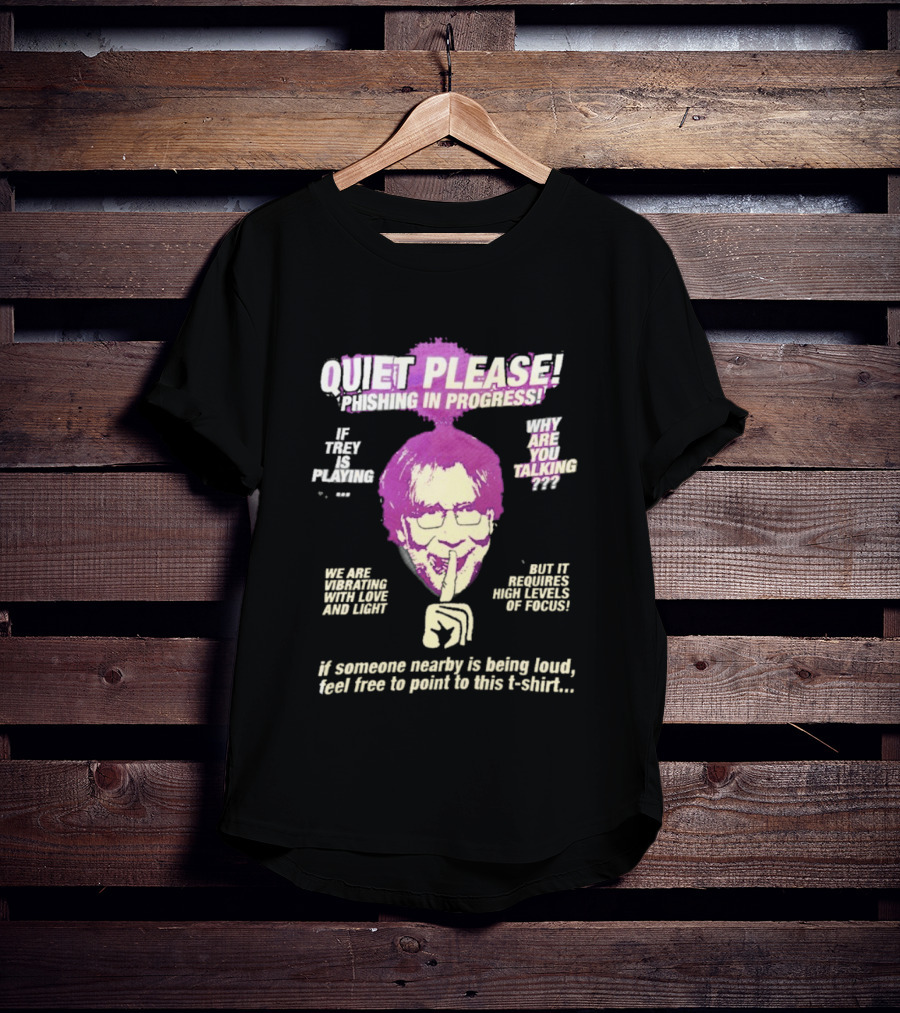 Quiet Please Phishing In Progress If Trey Is Playing Why Are You Talking T-Shirt