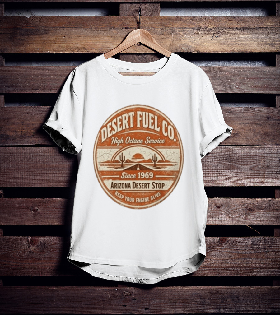 Desert Fuel Co High Octane Service Arizona Desert Stop Since 1969 Keep Your Engine Alive T-Shirt