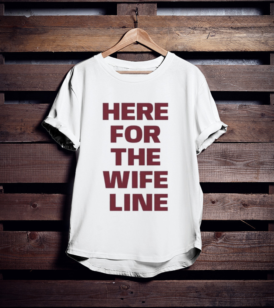 Here For The Wife Line T-Shirt