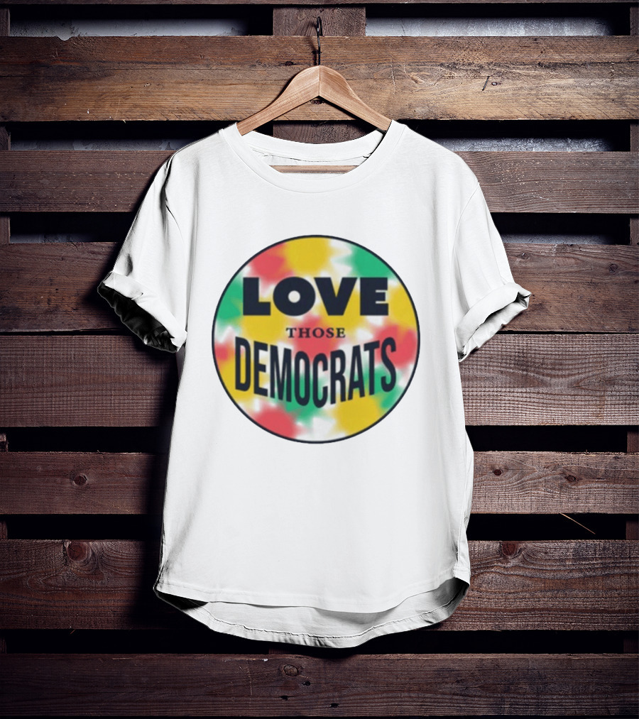Love Those Democrats Colorful Tie Dye Circular T-Shirt