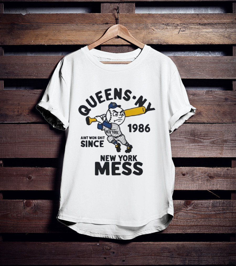 Queens Ny Ain't Won Shit Since 1986 New York Mess T-Shirt