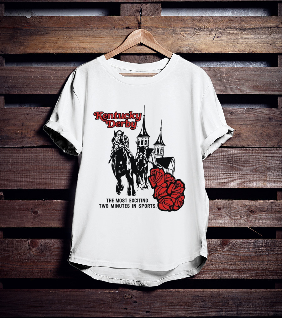 Kentucky Derby Roses And Steeples Most Exciting Two Minutes In Sports T-Shirt