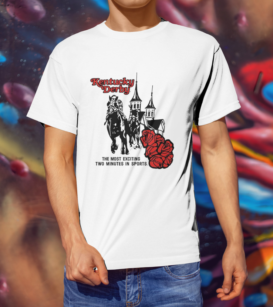 Kentucky Derby Roses And Steeples Most Exciting Two Minutes In Sports T-Shirt