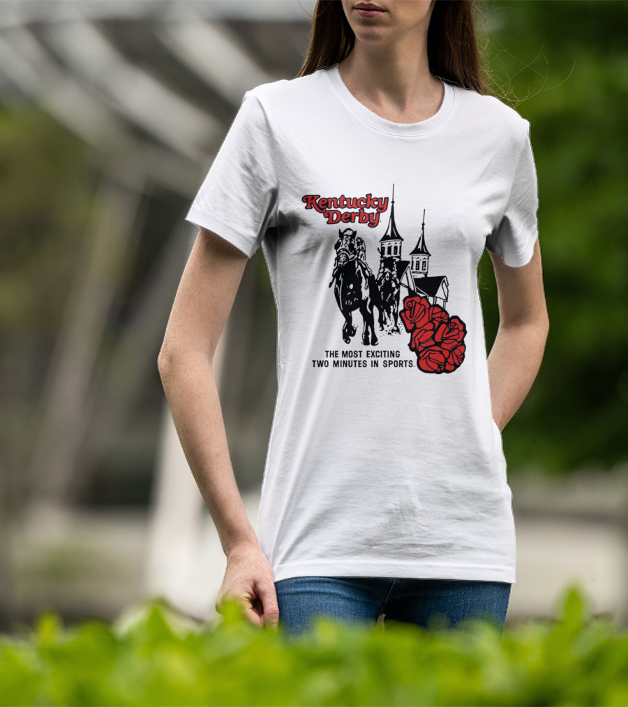 Kentucky Derby Roses And Steeples Most Exciting Two Minutes In Sports T-Shirt