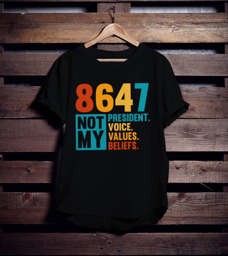 8647 Not My President Voice Values Beliefs T-Shirt