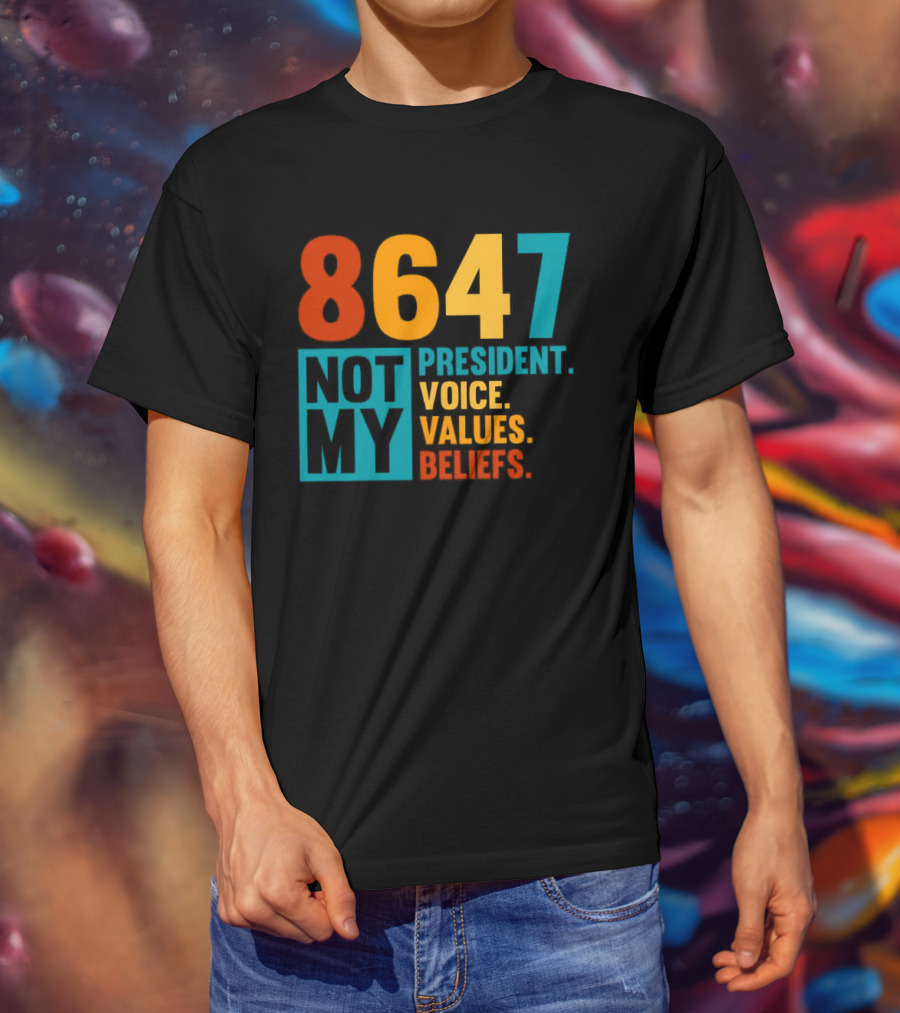8647 Not My President Voice Values Beliefs T-Shirt