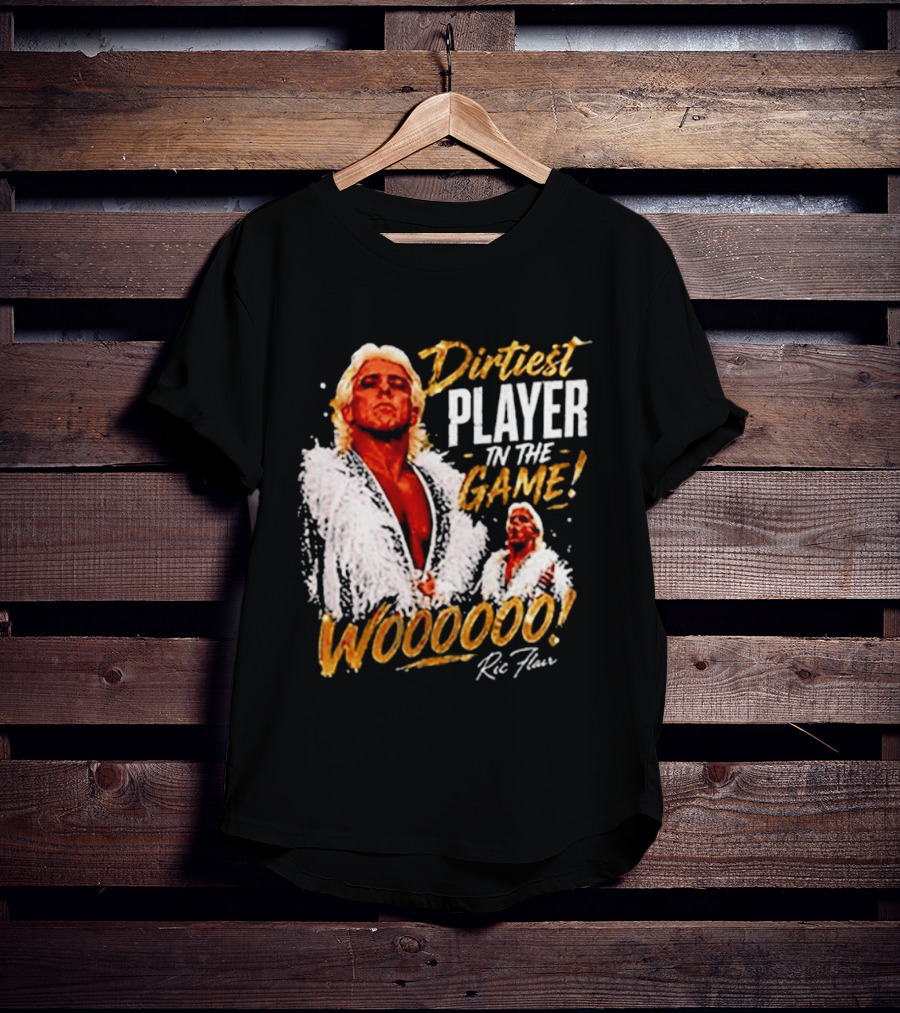 Dirtiest Player In The Game Woooooo Ric Flair T-Shirt