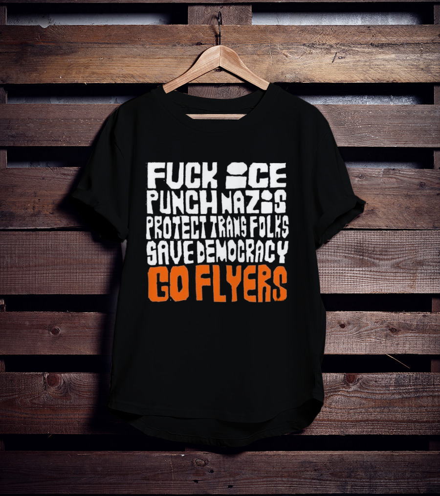 Fuck Ice Punch Nazis Protect Trans Folks Save Democracy Go Flyers T-Shirt