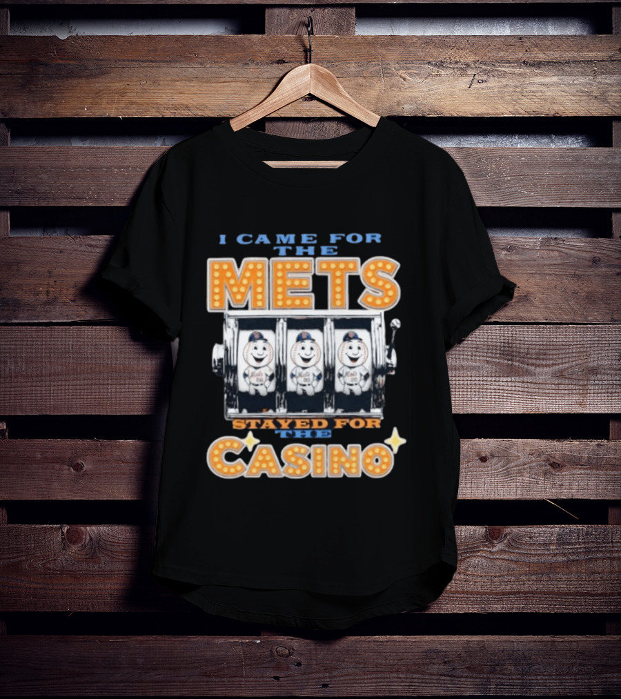 I Came For The Mets Stayed For The Casino Slot Machine Baseball T-Shirt