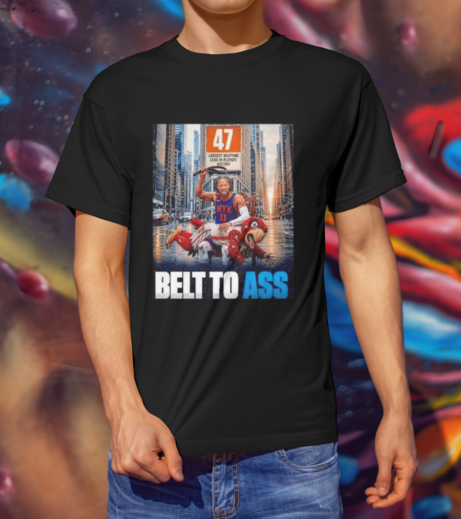 47 Largest Halftime Lead In Playoff History NYK 11 Belt To Ass 2026 T-Shirt