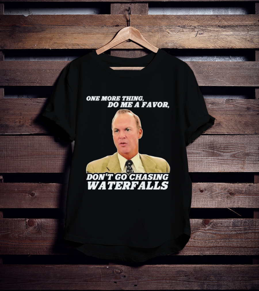 Other Guys Do Me A Favor Don't Go Chasing Waterfalls T-Shirt