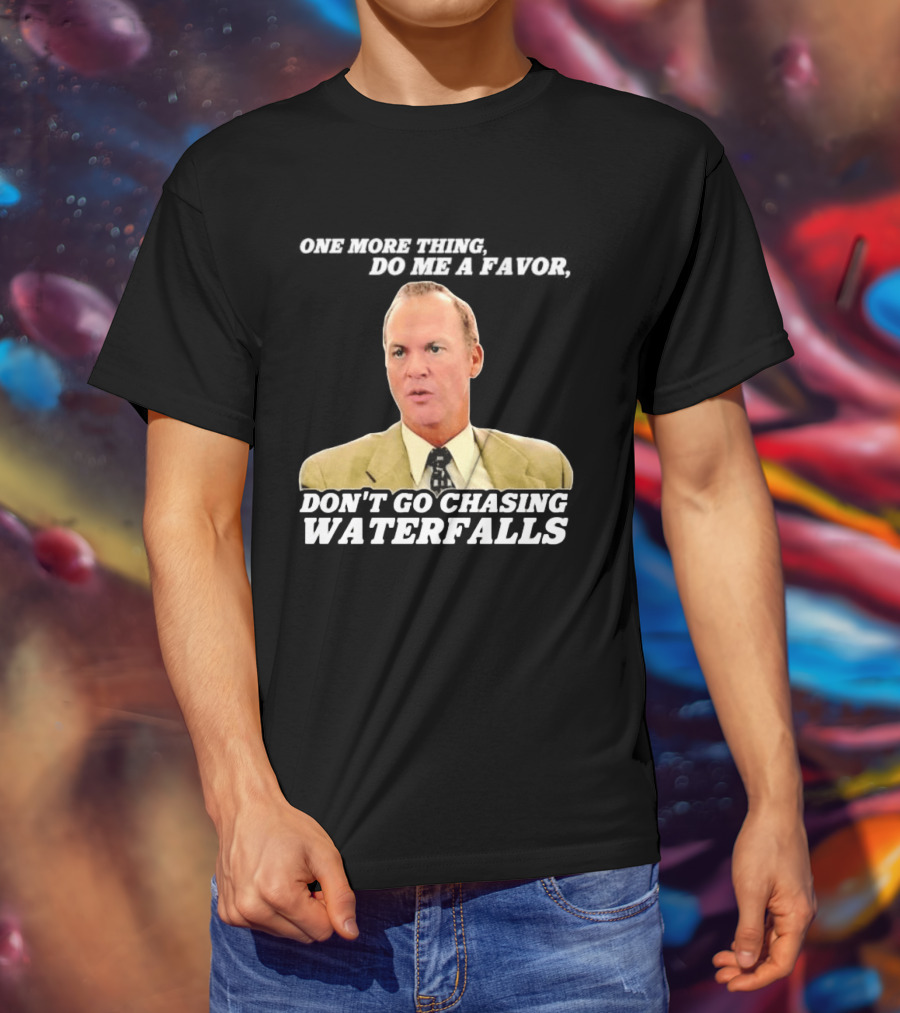 Other Guys Do Me A Favor Don't Go Chasing Waterfalls T-Shirt