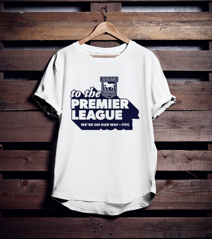 Ipswich Town FC We're On Our Way To The Premier League 2026 T-Shirt