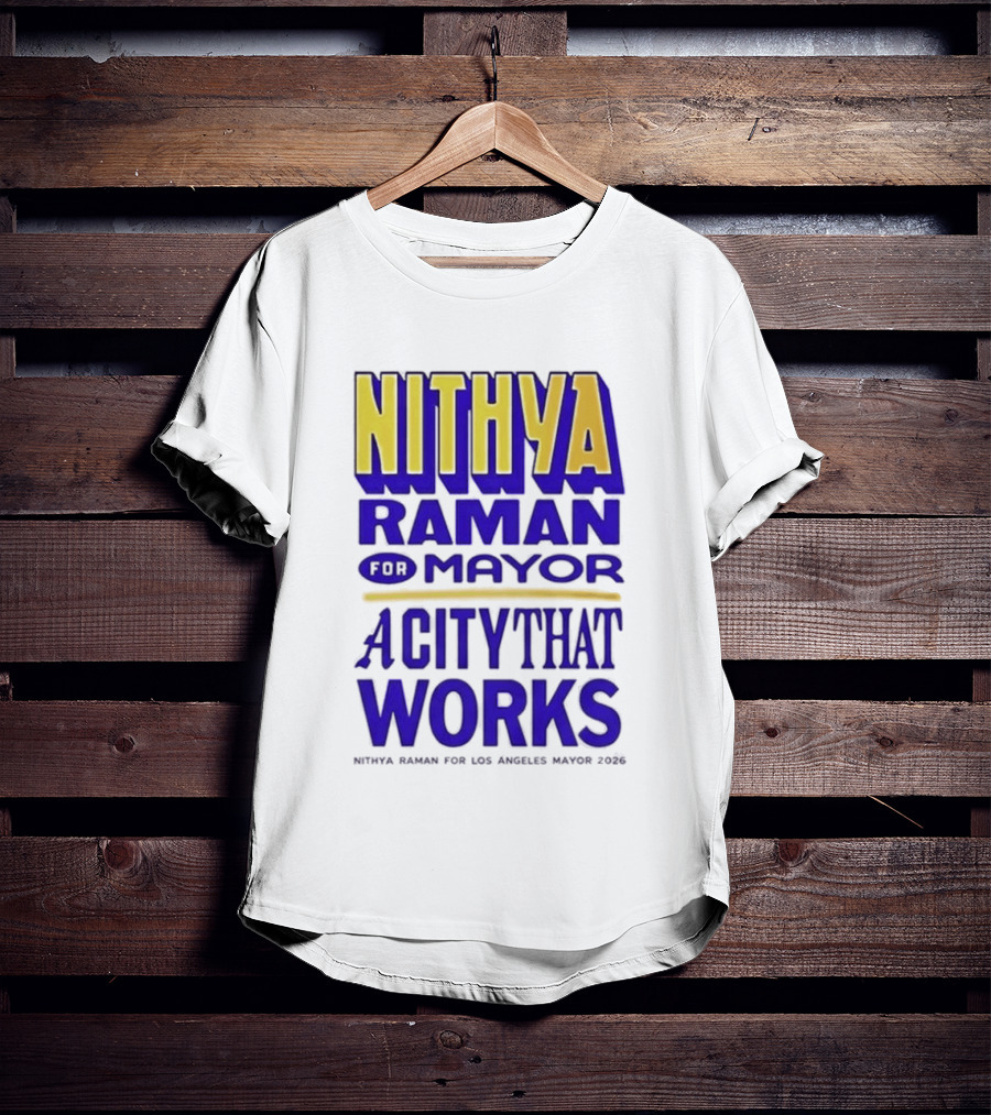 Nithya Raman For Los Angeles Mayor 2026 A City That Works T-Shirt