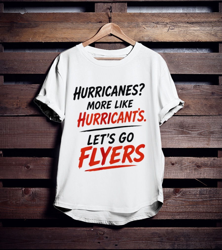 Hurricanes More Like Hurricant's Let's Go Flyers T-Shirt