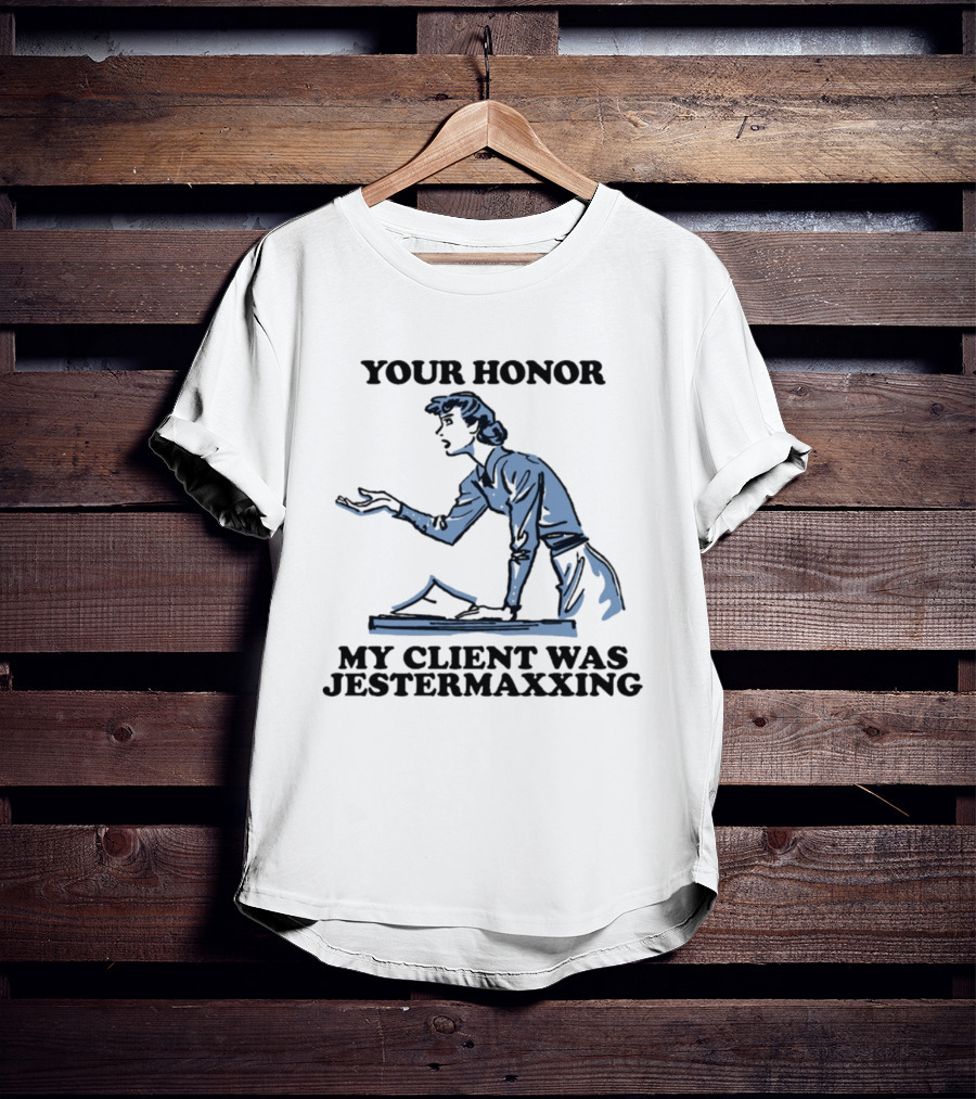 Your Honor My Client Was Jestermaxxing Courtroom Humor T-Shirt